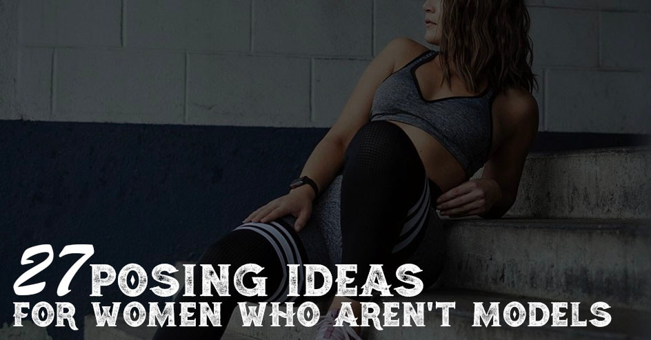 27 posing ideas for women