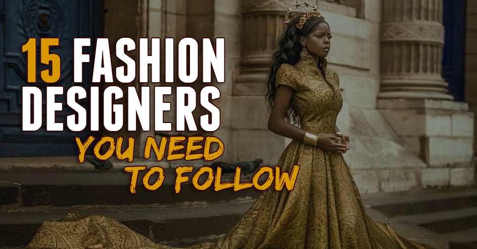 15 fashion designers you need to follow